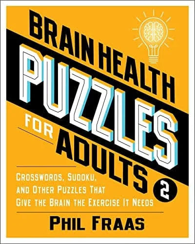 Brain Health Puzzles for Adults: Crosswords, Sudoku, and Other Puzzles That Give the Brain the Exercise It Needs